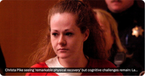 Christa Pike Makes “Remarkable Physical Recovery,” but Cognitive Uncertainty Remains